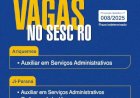 Sesc Rondônia abre processo seletivo com vagas em várias cidades e salários de até R$ 4.662