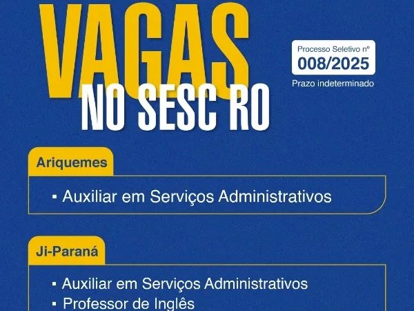 Sesc Rondônia abre processo seletivo com vagas em várias cidades e salários de até R$ 4.662